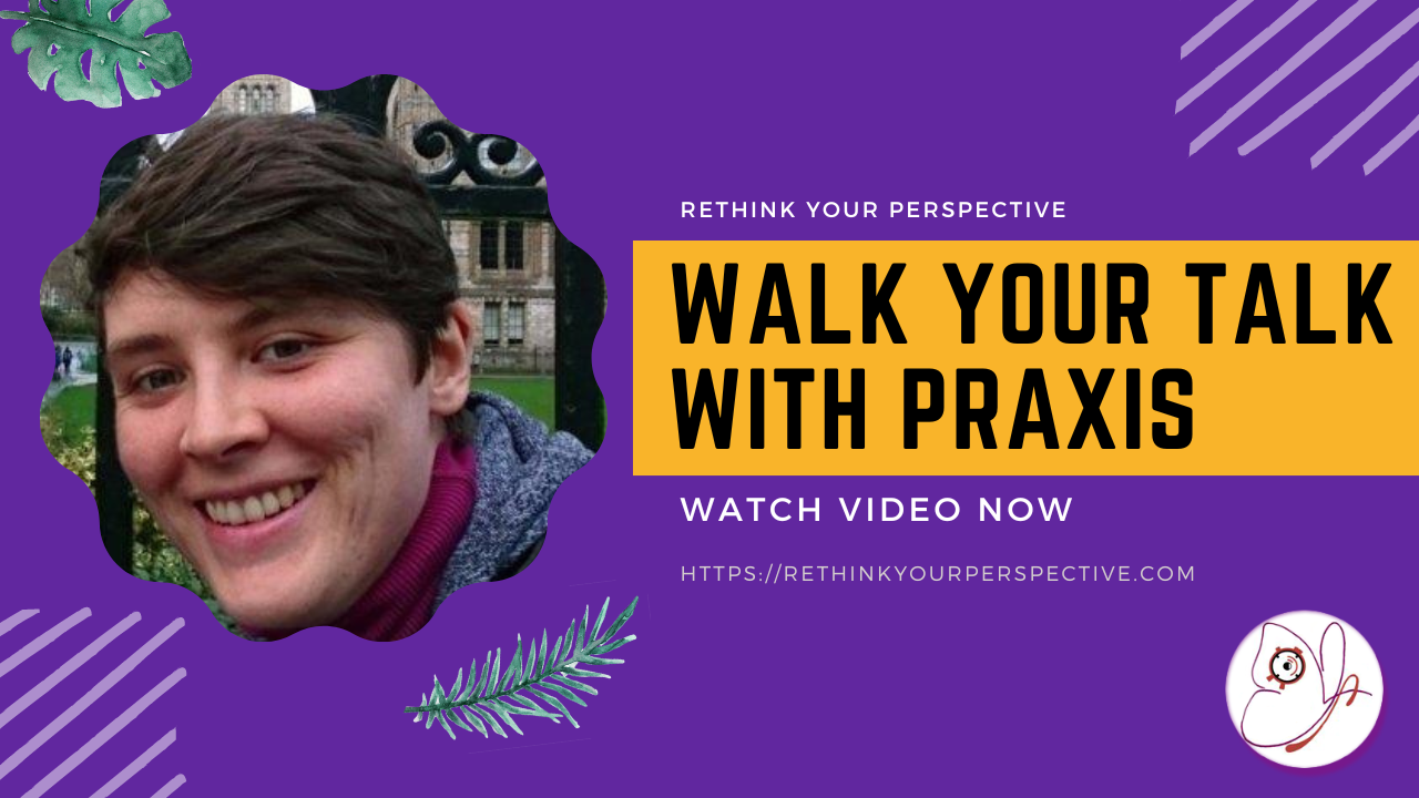 Walk Your Talk With Praxis