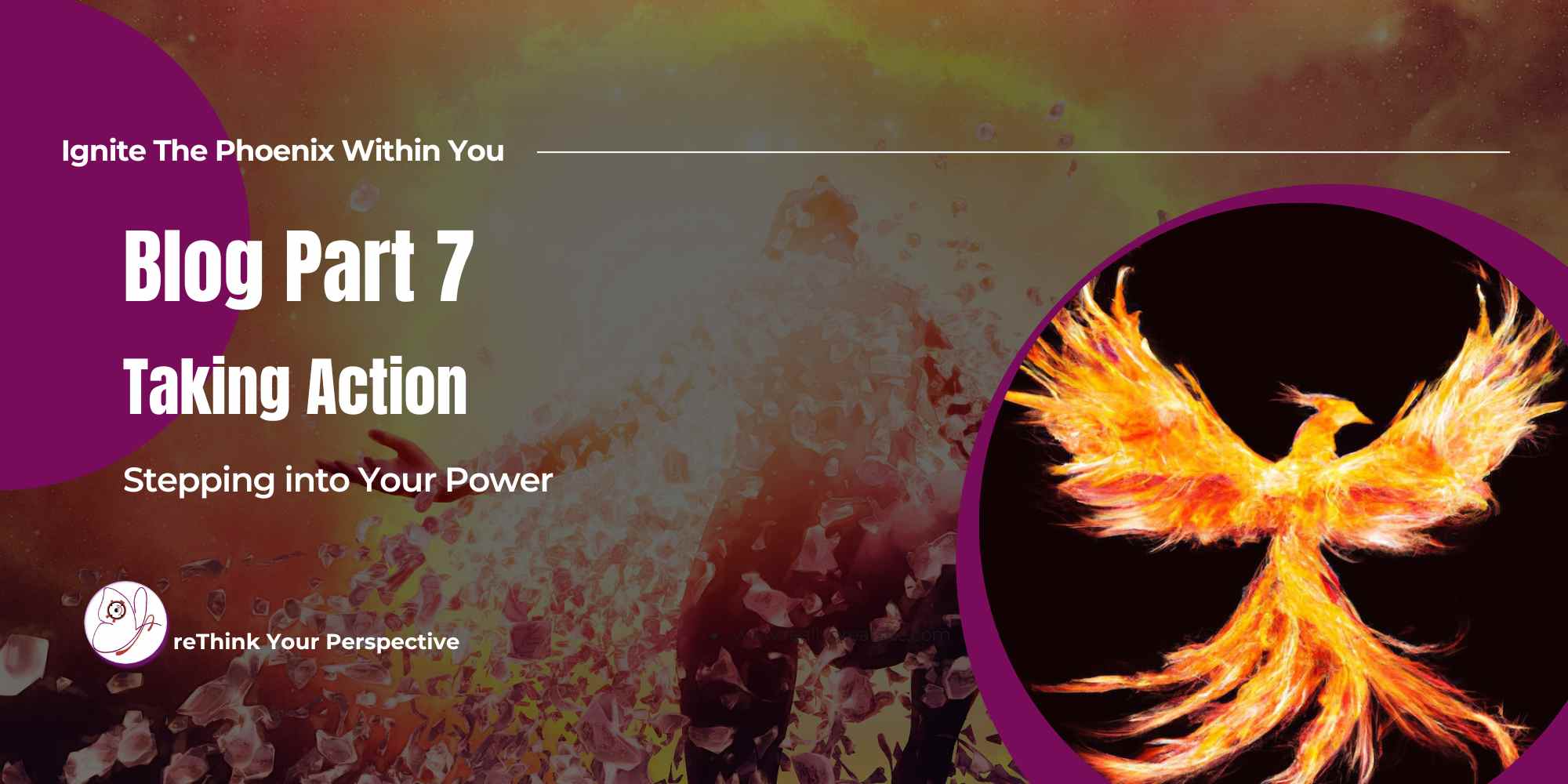 Blog Banner Ignite The Phoenix Part 7 Taking Action