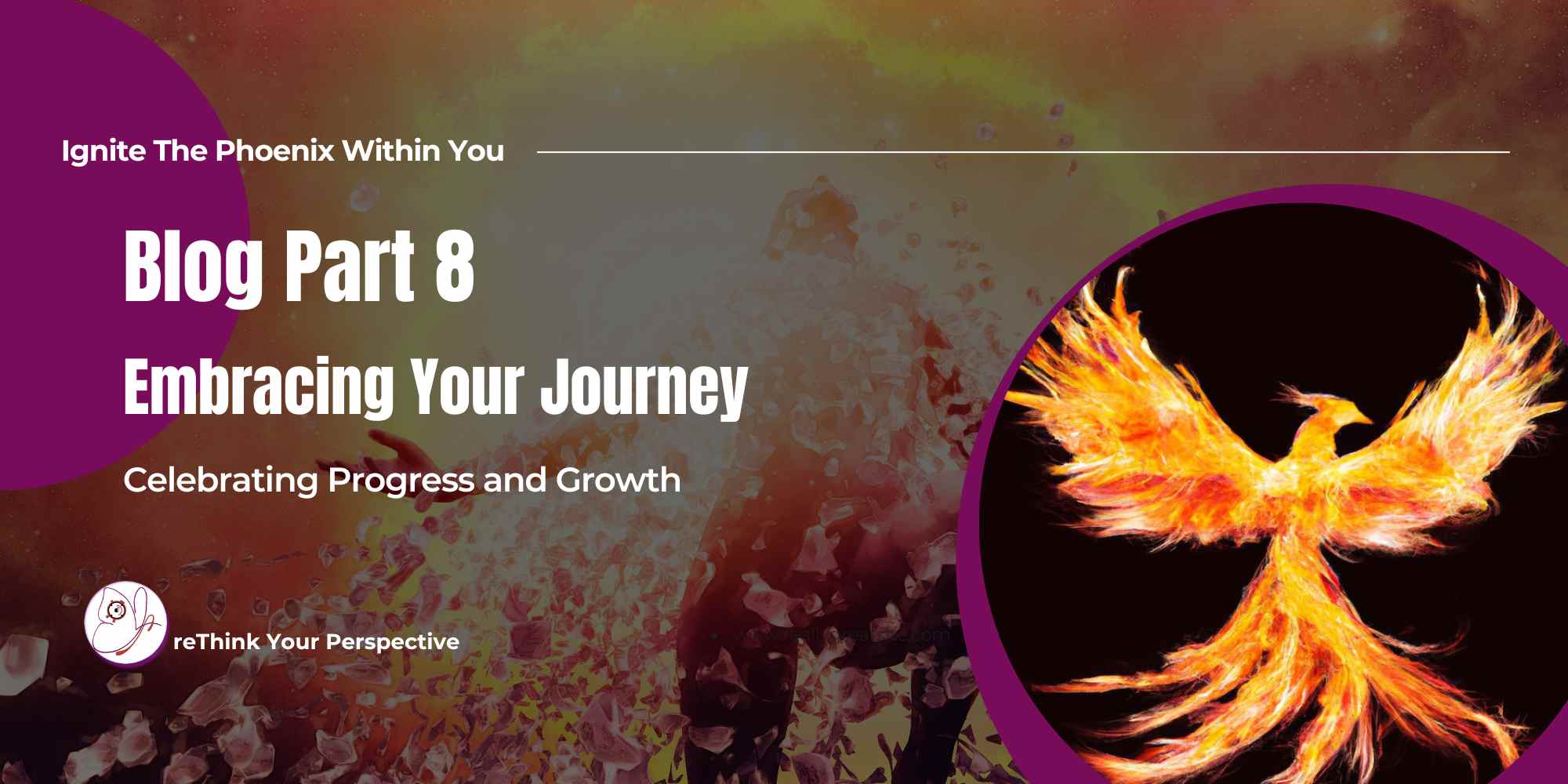 Blog Banner Ignite The Phoenix Part 8 Embracing Your Journey
