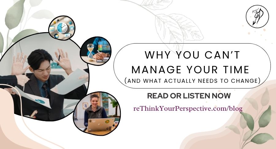 Blog banner for Why You Can’t Manage Your Time (And What Actually Needs to Change)