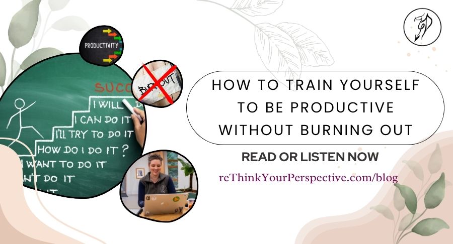 Blog banner for how to train yourself to be productive without burning out
