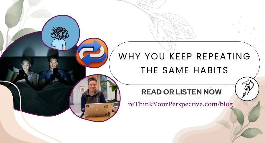 Blog banner for Why You Keep Repeating the Same Habits